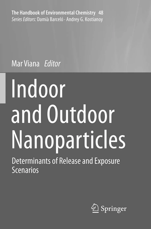 Indoor and Outdoor Nanoparticles: Determinants of Release and Exposure Scenarios: 48 (The Handbook of Environmental Chemistry, 48)
