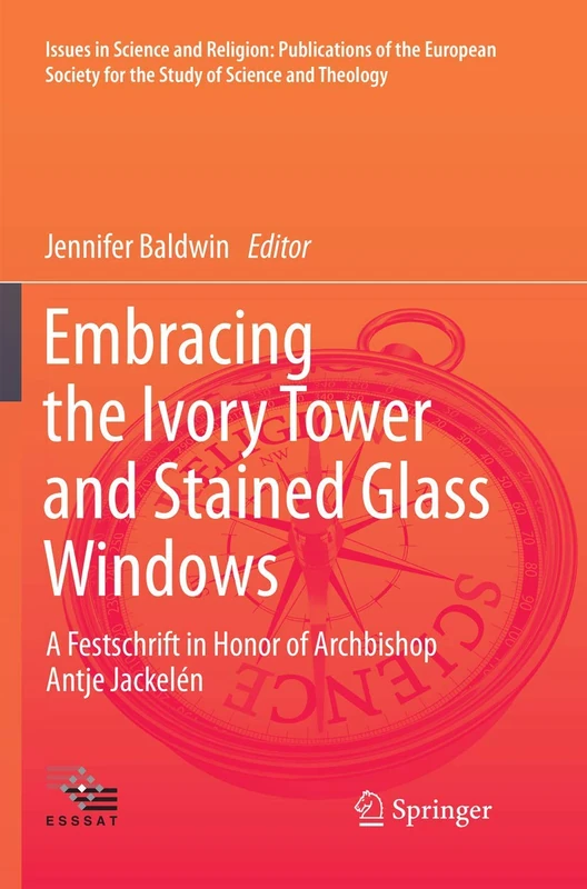 Embracing the Ivory Tower and Stained Glass Windows: A Festschrift in Honor of Archbishop Antje Jackelén: 2 (Issues in Science and Religion: ... for the Study of Science and Theology, 2)