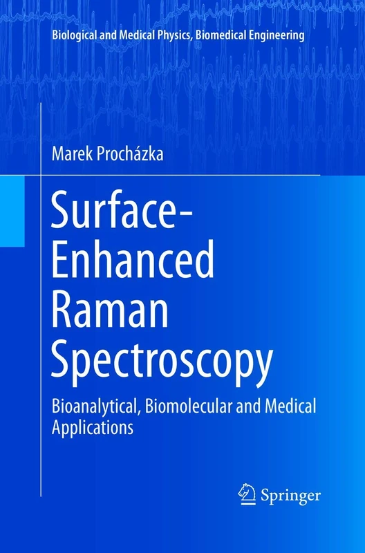 Surface-Enhanced Raman Spectroscopy: Bioanalytical, Biomolecular and Medical Applications (Biological and Medical Physics, Biomedical Engineering)