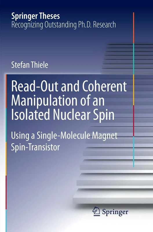 Read-Out and Coherent Manipulation of an Isolated Nuclear Spin: Using a Single-Molecule Magnet Spin-Transistor (Springer Theses)