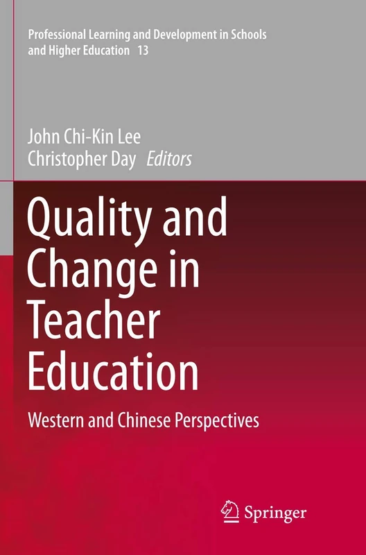 Quality and Change in Teacher Education: Western and Chinese Perspectives: 13 (Professional Learning and Development in Schools and Higher Education, 13)
