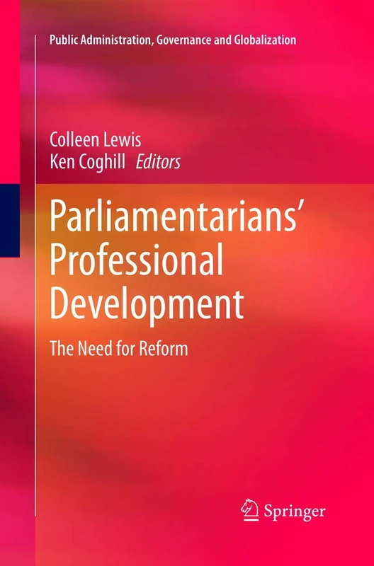 Parliamentarians’ Professional Development: The Need for Reform: 16 (Public Administration, Governance and Globalization, 16)