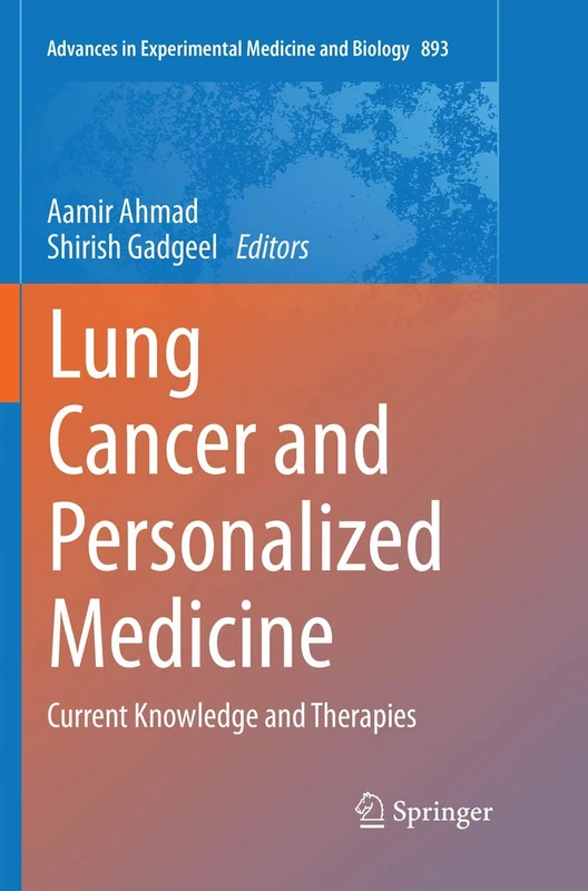 Lung Cancer and Personalized Medicine: Current Knowledge and Therapies: 893 (Advances in Experimental Medicine and Biology, 893)