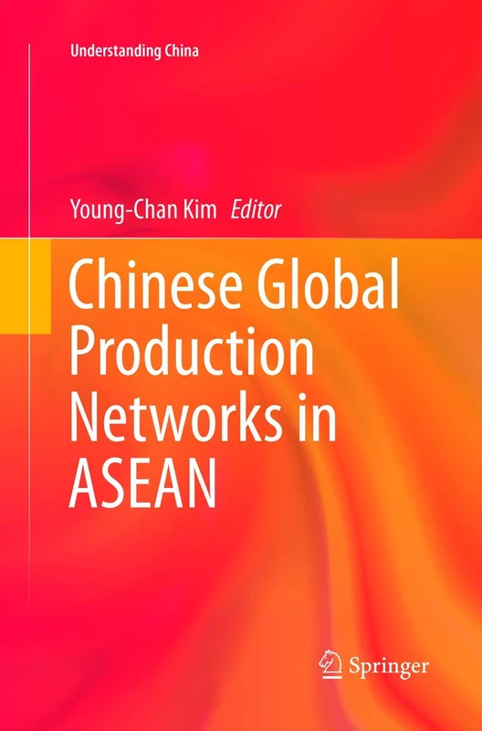 Chinese Global Production Networks in ASEAN (Understanding China)