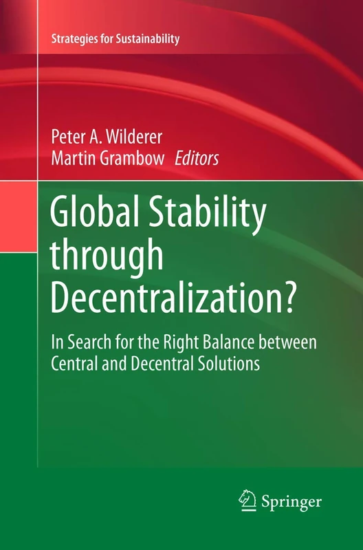 Global Stability through Decentralization?: In Search for the Right Balance between Central and Decentral Solutions (Strategies for Sustainability)