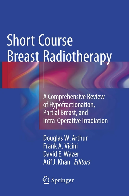 Short Course Breast Radiotherapy: A Comprehensive Review of Hypofractionation, Partial Breast, and Intra-Operative Irradiation