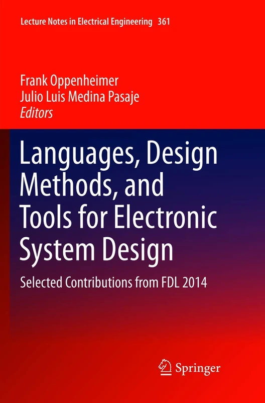 Languages, Design Methods, and Tools for Electronic System Design: Selected Contributions from FDL 2014: 361 (Lecture Notes in Electrical Engineering, 361)