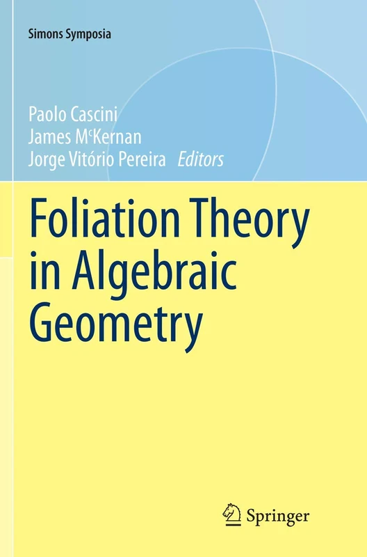 Foliation Theory in Algebraic Geometry (Simons Symposia) - Image 1