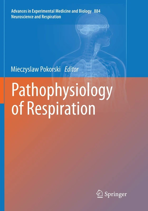 Pathophysiology of Respiration: 884 (Advances in Experimental Medicine and Biology, 884)