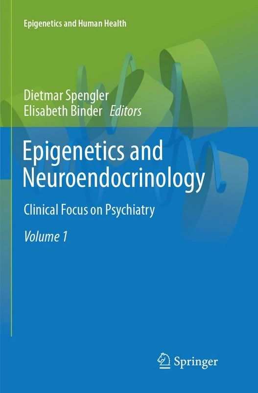 Epigenetics and Neuroendocrinology: Clinical Focus on Psychiatry, Volume 1: 01 (Epigenetics and Human Health)