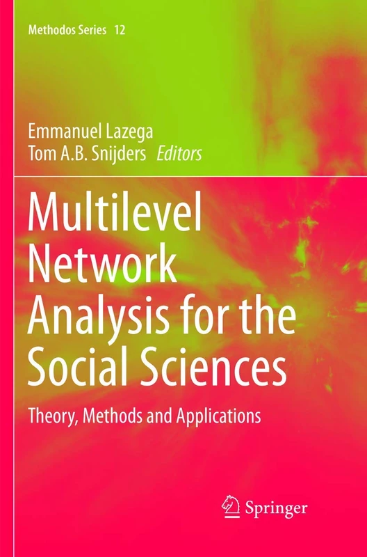 Multilevel Network Analysis for the Social Sciences: Theory, Methods and Applications: 12 (Methodos Series, 12)