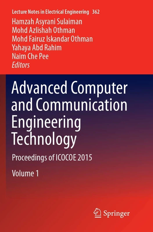 Advanced Computer and Communication Engineering Technology: Proceedings of ICOCOE 2015: 362 (Lecture Notes in Electrical Engineering, 362)