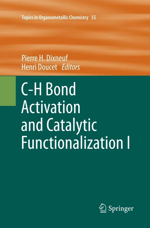 C-H Bond Activation and Catalytic Functionalization I: 55 (Topics in Organometallic Chemistry, 55)