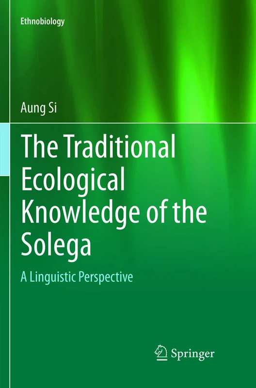 The Traditional Ecological Knowledge of the Solega: A Linguistic Perspective: 0 (Ethnobiology)