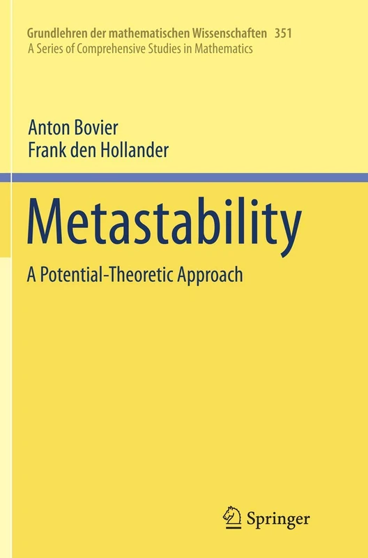 Metastability: A Potential-Theoretic Approach: 351 (Grundlehren der mathematischen Wissenschaften, 351)