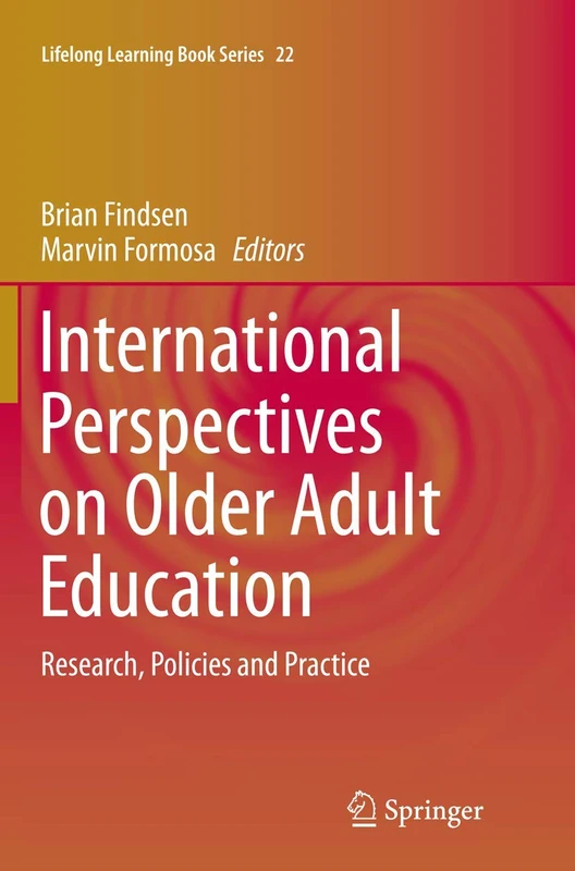 International Perspectives on Older Adult Education: Research, Policies and Practice: 22 (Lifelong Learning Book Series, 22)
