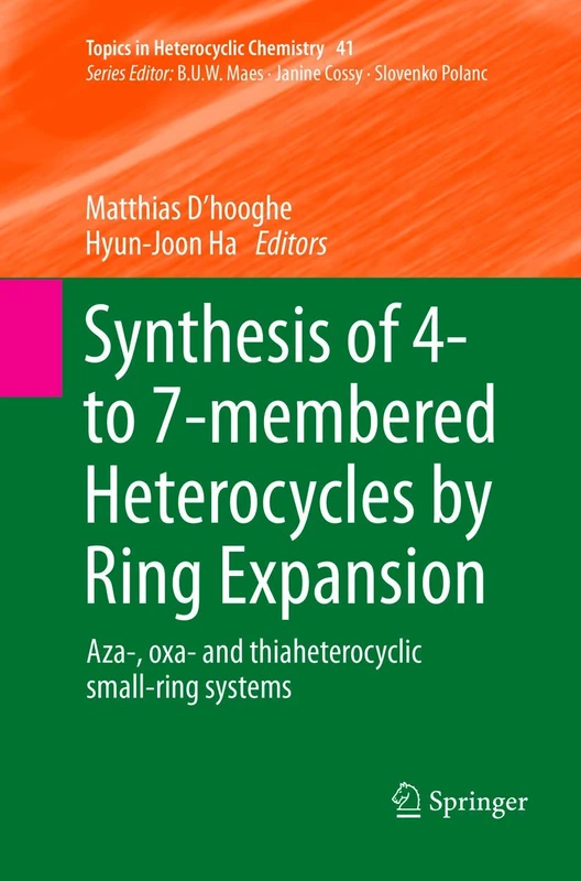 Synthesis of 4- to 7-membered Heterocycles by Ring Expansion: Aza-, oxa- and thiaheterocyclic small-ring systems: 41 (Topics in Heterocyclic Chemistry, 41)