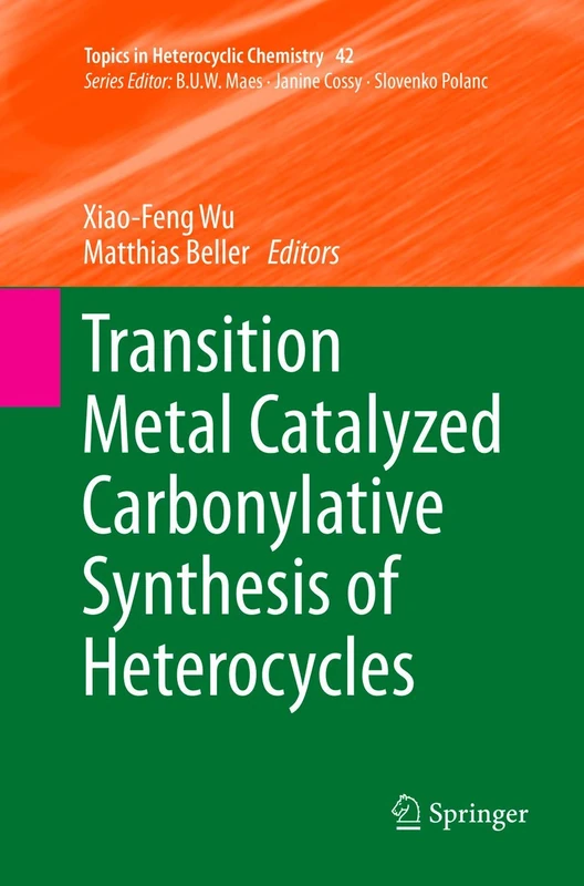 Transition Metal Catalyzed Carbonylative Synthesis of Heterocycles: 42 (Topics in Heterocyclic Chemistry, 42) - Image 1