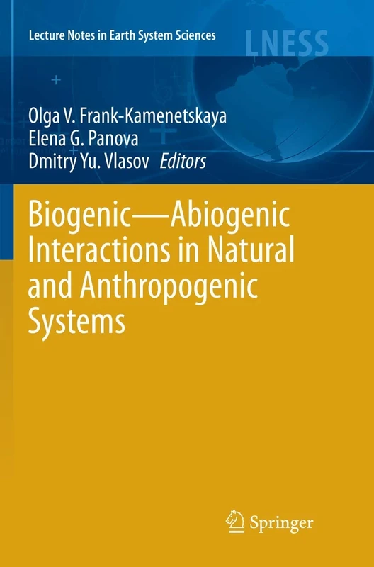 Biogenic―Abiogenic Interactions in Natural and Anthropogenic Systems (Lecture Notes in Earth System Sciences)