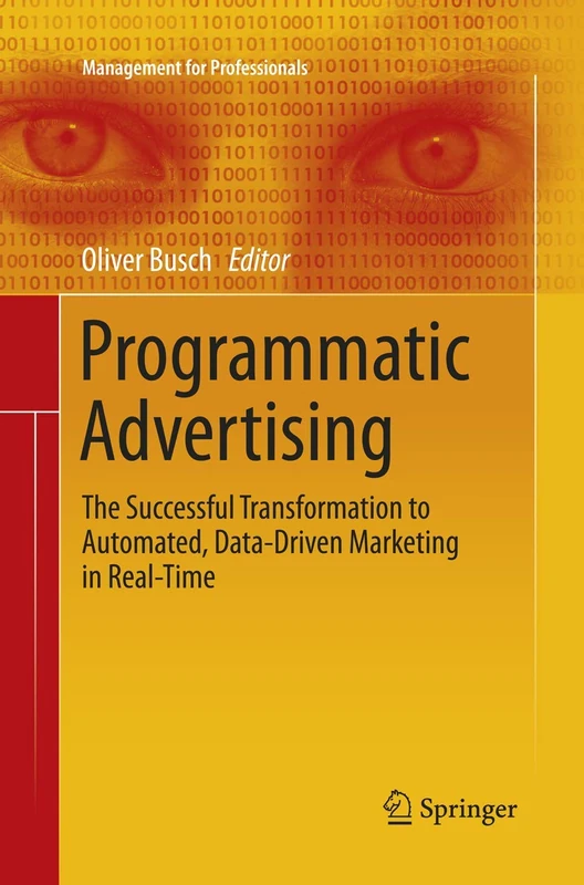 Programmatic Advertising: The Successful Transformation to Automated, Data-Driven Marketing in Real-Time (Management for Professionals)