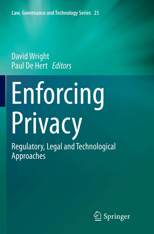 Enforcing Privacy: Regulatory, Legal and Technological Approaches: 25 (Law, Governance and Technology Series, 25)