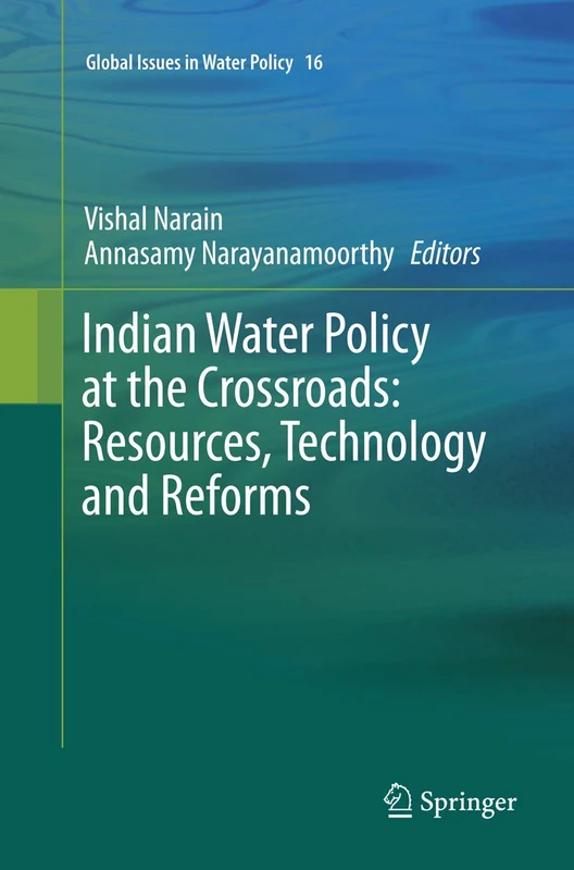 Indian Water Policy at the Crossroads: Resources, Technology and Reforms: 16 (Global Issues in Water Policy, 16)