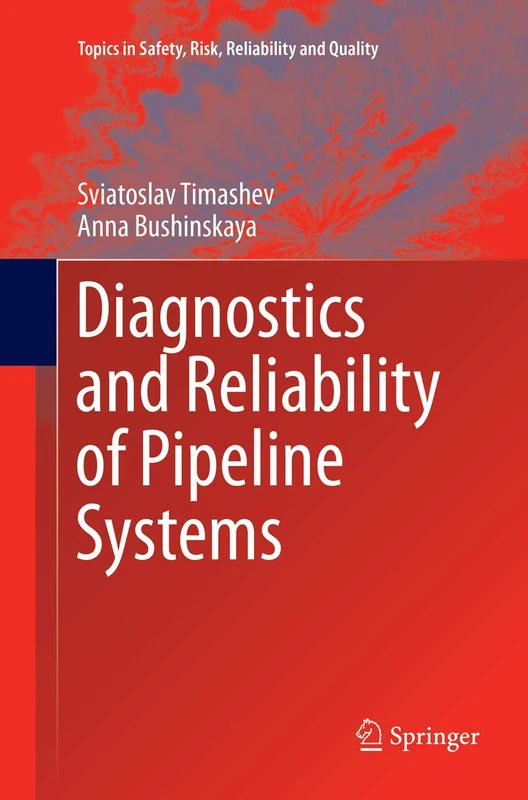 Diagnostics and Reliability of Pipeline Systems: 30 (Topics in Safety, Risk, Reliability and Quality, 30)