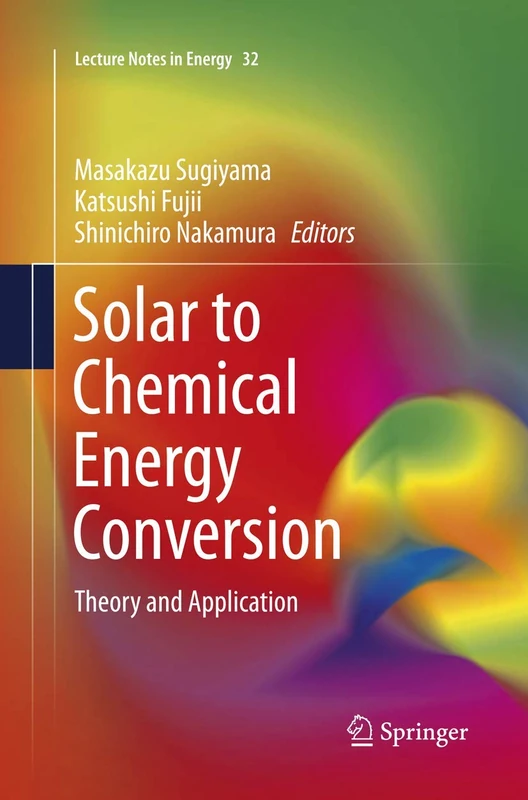 Solar to Chemical Energy Conversion: Theory and Application: 32 (Lecture Notes in Energy, 32)