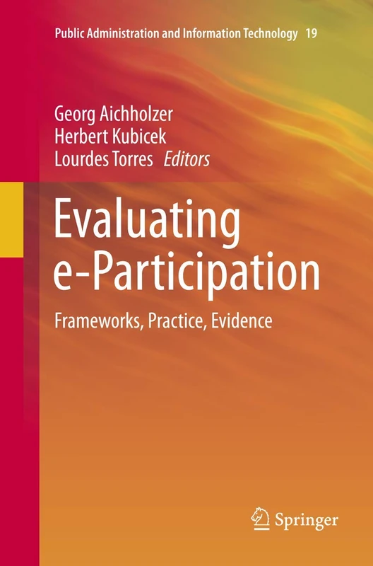 Evaluating e-Participation: Frameworks, Practice, Evidence: 19 (Public Administration and Information Technology, 19)