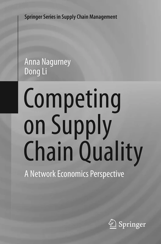 Competing on Supply Chain Quality: A Network Economics Perspective: 2 (Springer Series in Supply Chain Management, 2)