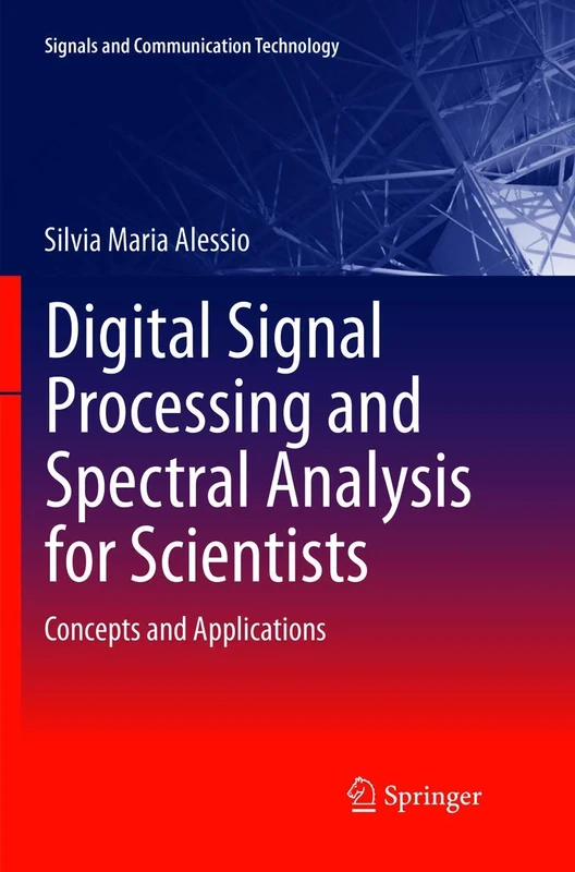 Digital Signal Processing and Spectral Analysis for Scientists: Concepts and Applications (Signals and Communication Technology)