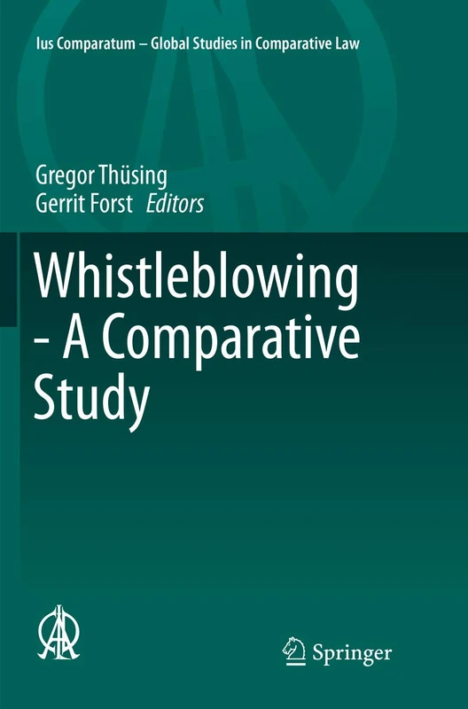 Whistleblowing - A Comparative Study: 16 (Ius Comparatum - Global Studies in Comparative Law, 16)