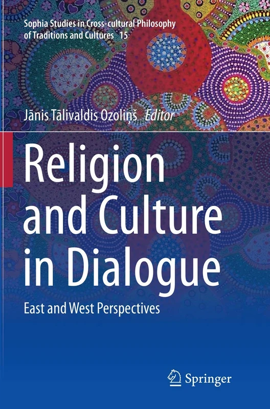 Religion and Culture in Dialogue: East and West Perspectives: 15 (Sophia Studies in Cross-cultural Philosophy of Traditions and Cultures, 15)