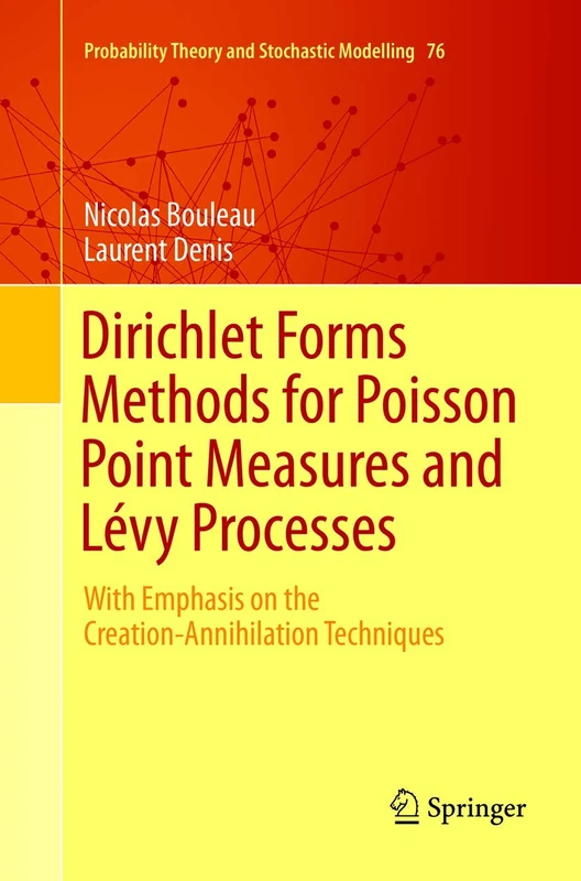 Dirichlet Forms Methods for Poisson Point Measures and Lévy Processes: With Emphasis on the Creation-Annihilation Techniques: 76 (Probability Theory and Stochastic Modelling, 76)
