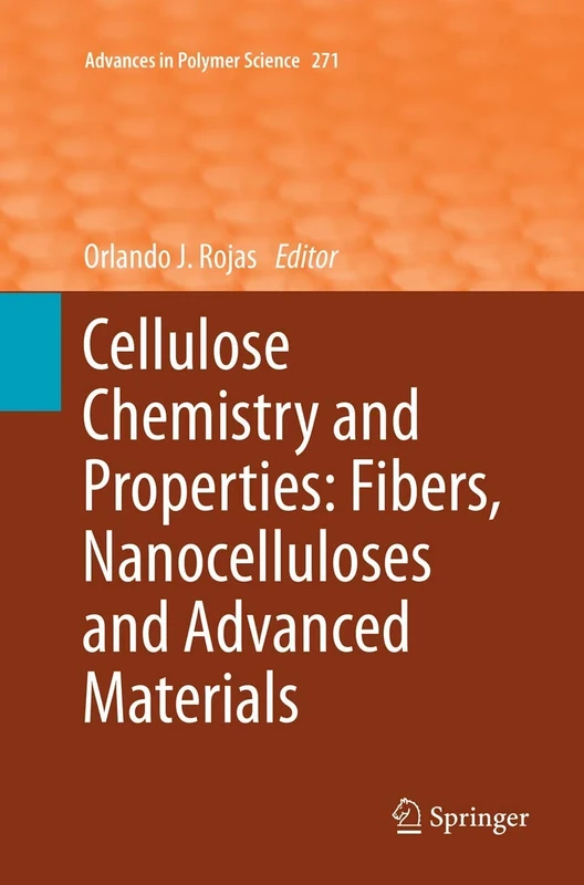 Cellulose Chemistry and Properties: Fibers, Nanocelluloses and Advanced Materials: 271 (Advances in Polymer Science, 271)