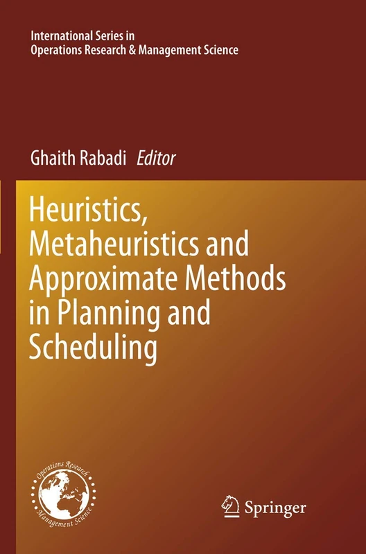 Heuristics, Metaheuristics and Approximate Methods in Planning and Scheduling: 236 (International Series in Operations Research & Management Science, 236)
