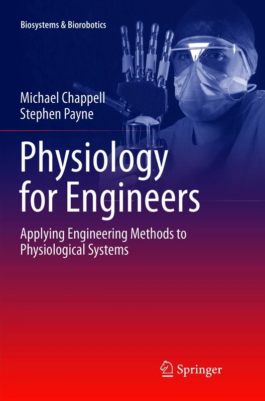 Physiology for Engineers: Applying Engineering Methods to Physiological Systems: 13 (Biosystems & Biorobotics)