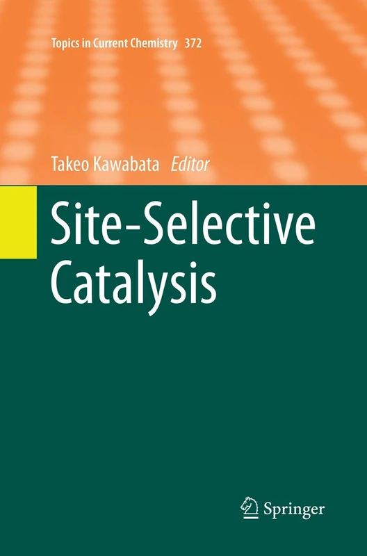 Site-Selective Catalysis: 372 (Topics in Current Chemistry, 372)