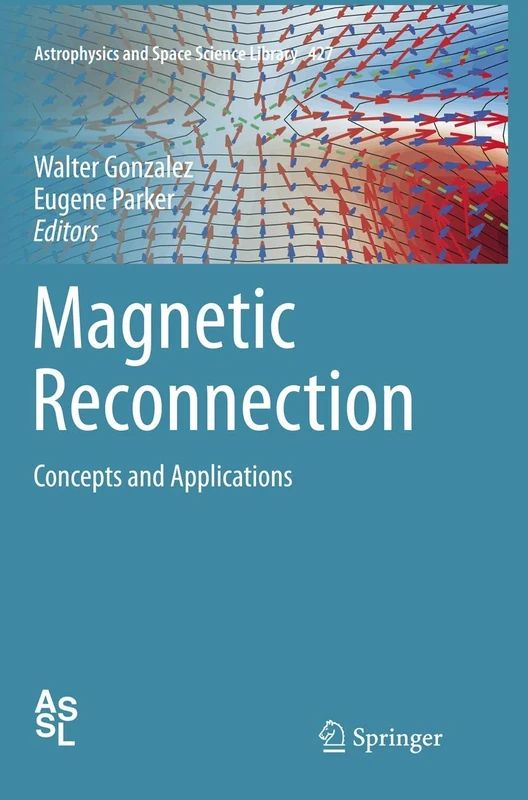 Magnetic Reconnection: Concepts and Applications: 427 (Astrophysics and Space Science Library, 427)
