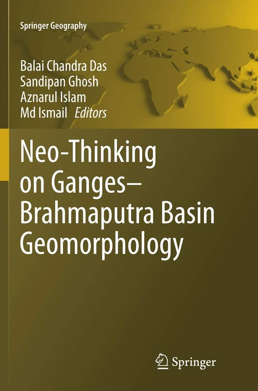 Neo-Thinking on Ganges-Brahmaputra Basin Geomorphology (Springer Geography)