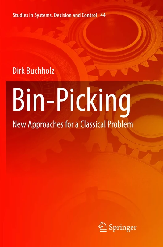 Bin-Picking: New Approaches for a Classical Problem: 44 (Studies in Systems, Decision and Control, 44)
