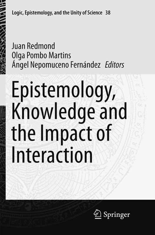 Epistemology, Knowledge and the Impact of Interaction: 38 (Logic, Epistemology, and the Unity of Science, 38)