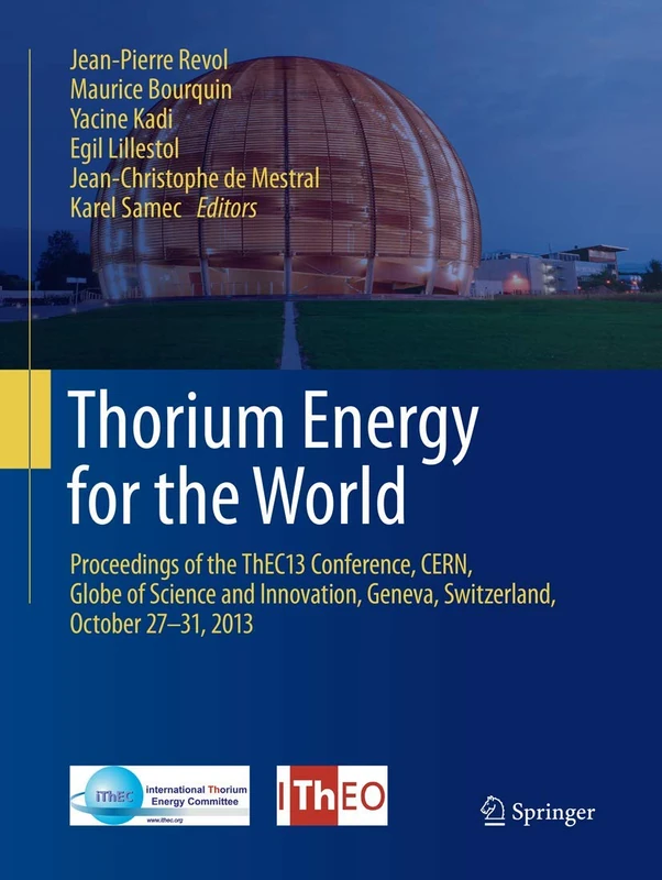 Thorium Energy for the World: Proceedings of the ThEC13 Conference, CERN, Globe of Science and Innovation, Geneva, Switzerland, October 27-31, 2013