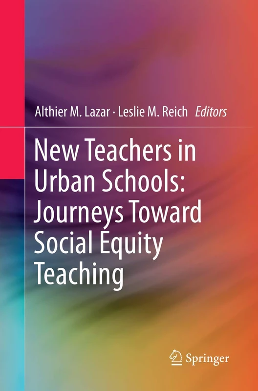 New Teachers in Urban Schools: Journeys Toward Social Equity Teaching (Education, Equity, Economy)