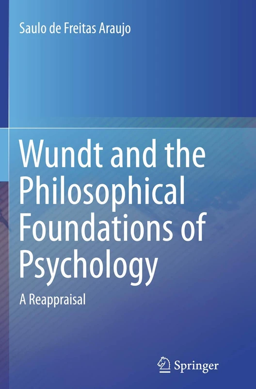Wundt and the Philosophical Foundations of Psychology: A Reappraisal