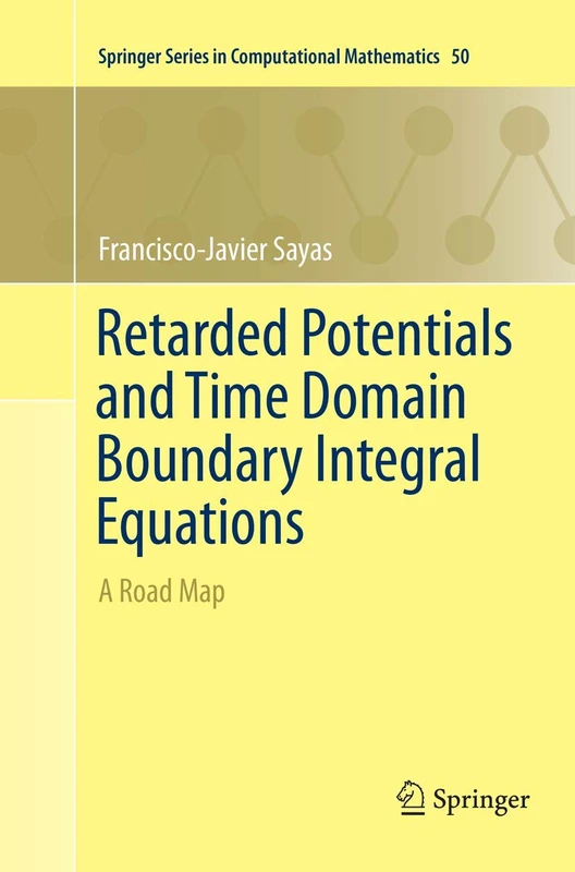 Retarded Potentials and Time Domain Boundary Integral Equations: A Road Map: 50 (Springer Series in Computational Mathematics, 50)