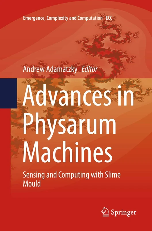 Advances in Physarum Machines: Sensing and Computing with Slime Mould: 21 (Emergence, Complexity and Computation, 21)