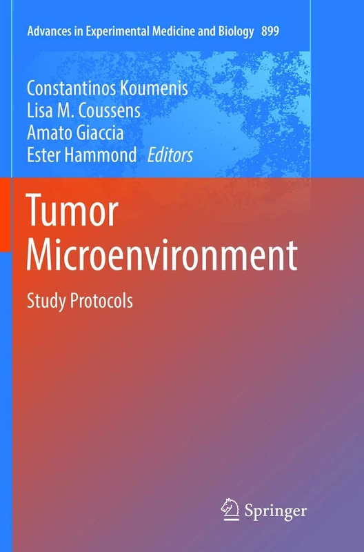 Tumor Microenvironment: Study Protocols: 899 (Advances in Experimental Medicine and Biology, 899)
