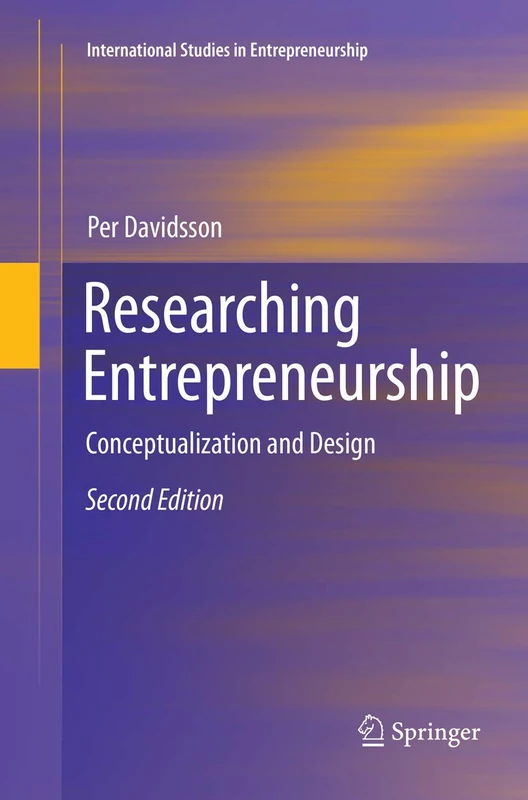 Researching Entrepreneurship: Conceptualization and Design: 33 (International Studies in Entrepreneurship, 33)