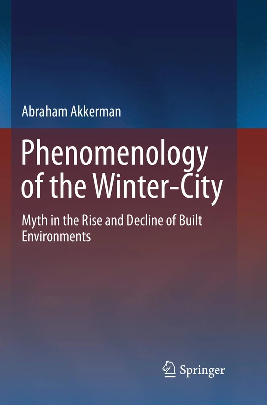 Phenomenology of the Winter-City: Myth in the Rise and Decline of Built Environments